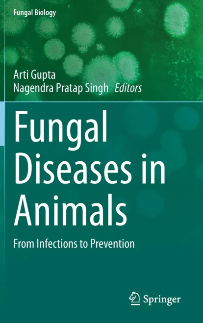 Fungal Diseases In Animals: From Infections To Prevention (Fungal Biology)