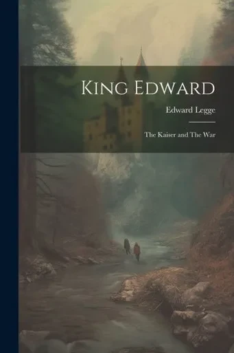King Edward: The Kaiser And The War