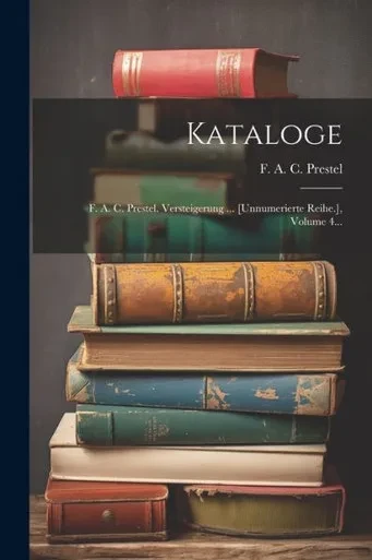 Kataloge: F. A. C. Prestel. Versteigerung ... [Unnumerierte Reihe.], Volume 4... (French Edition)