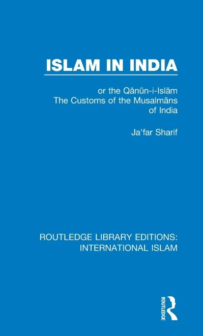 Islam In India: Or The Q?N?N-I-Isl?M The Customs Of The Musalm?Ns Of India (Routledge Library Editions: International Islam)