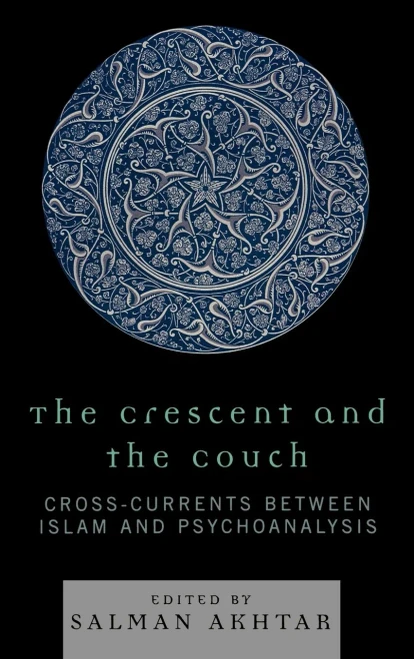 The Crescent And The Couch: Cross-Currents Between Islam And Psychoanalysis