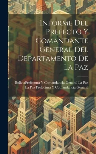 Informe Del Prefecto Y Comandante General Del Departamento De La Paz (Spanish Edition)