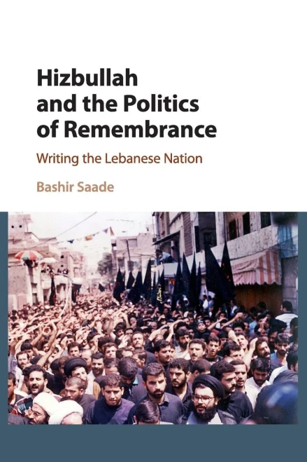 Hizbullah And The Politics Of Remembrance: Writing The Lebanese Nation (Cambridge Middle East Studies, Series Number 47)