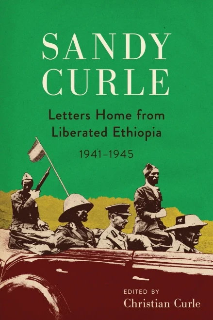 Sandy Curle: Letters Home From Liberated Ethiopia 1941-1945 - 9781599072722
