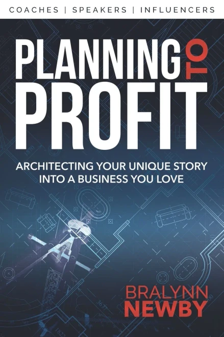 Planning To Profit: Architecting Your Unique Story Into A Business You Love