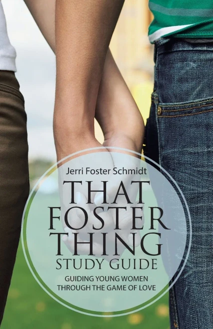 That Foster Thing Study Guide: Guiding Young Women Through The Game Of Love