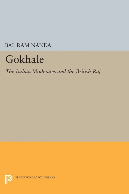 Gokhale: The Indian Moderates And The British Raj (Princeton Legacy Library, 1379)