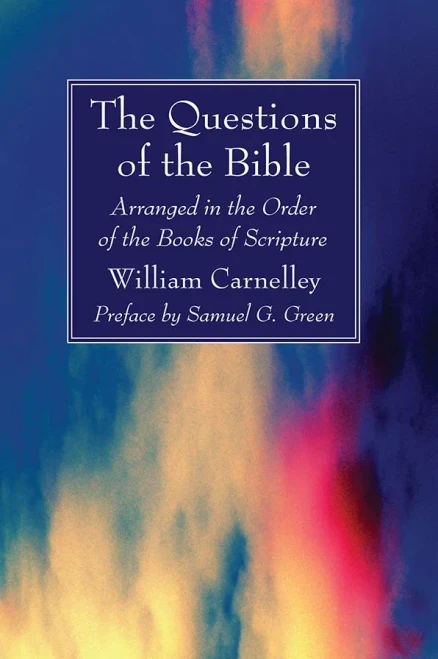 The Questions Of The Bible: Arranged In The Order Of The Books Of Scripture