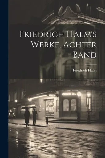 Friedrich Halm's Werke, Achter Band (German Edition)
