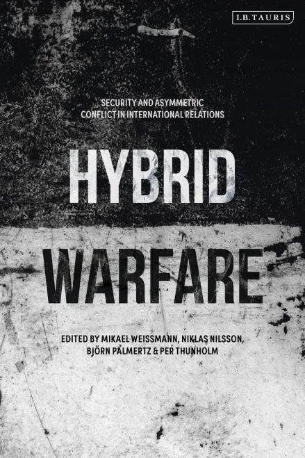 Hybrid Warfare: Security And Asymmetric Conflict In International Relations