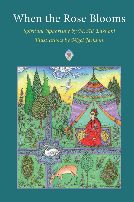 When The Rose Blooms: Spiritual Aphorisms By M. Ali Lakhani - 9781908092229