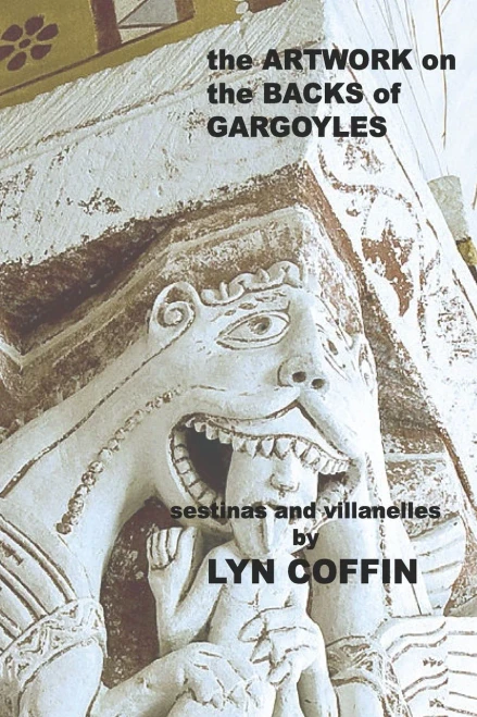 Artwork On The Backs Of Gargoyles: A Collection Of Villanelles And Sestinas