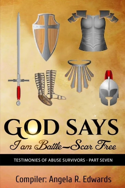 God Says I Am Battle-Scar Free: Testimonies Of Abuse Survivors - Part Seven