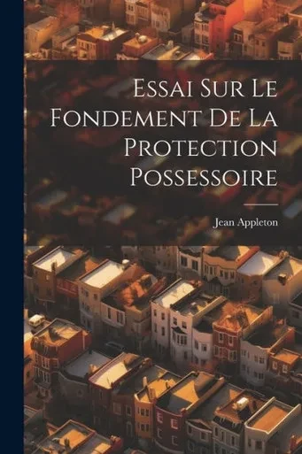 Essai Sur Le Fondement De La Protection Possessoire (French Edition)