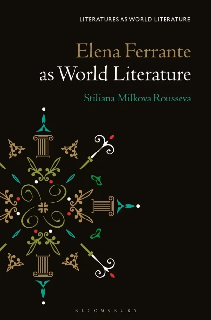 Elena Ferrante As World Literature (Literatures As World Literature)