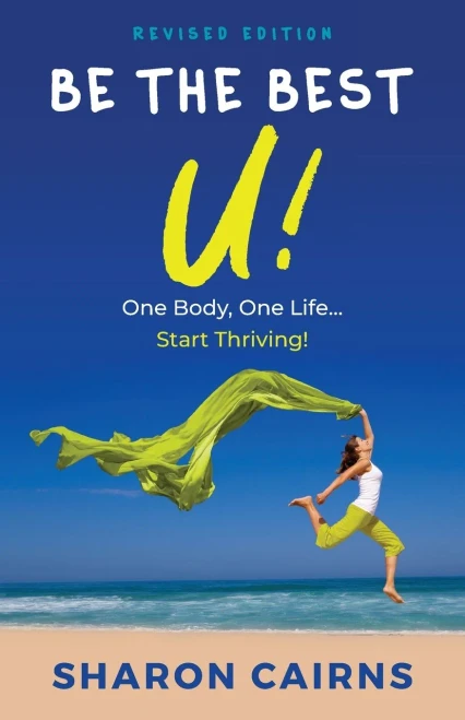Be The Best U: One Body, One Life - Start Thriving!