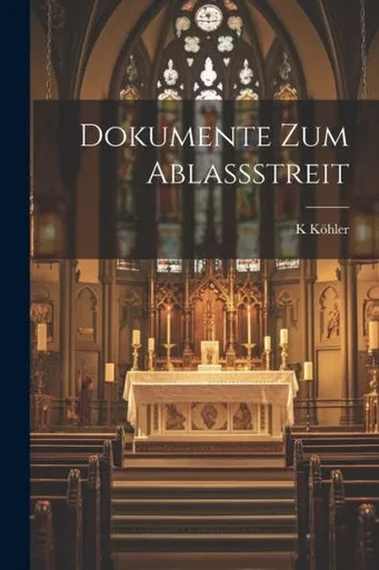 Dokumente Zum Ablassstreit (German Edition)