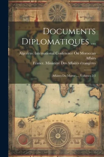 Documents Diplomatiques ...: Affaires Du Maroc ..., Volumes 2-3 (French Edition)