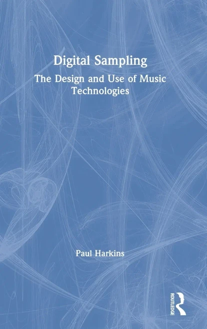 Digital Sampling: The Design And Use Of Music Technologies