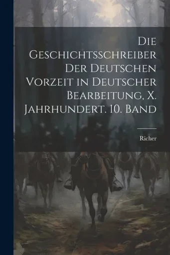 Die Geschichtsschreiber Der Deutschen Vorzeit In Deutscher Bearbeitung, X. Jahrhundert. 10. Band (German Edition)