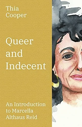 Queer And Indecent: An Introduction To The Theology Of Marcella Althaus Reid