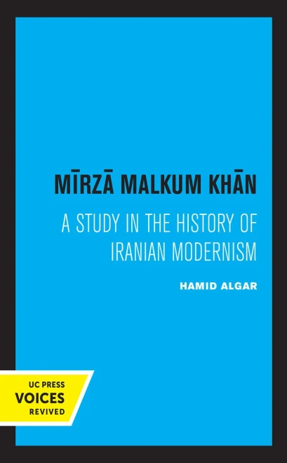 Mirza Malkum Khan: A Biographical Study In Iranian Modernism - 9780520327856