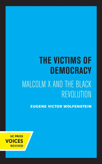 The Victims Of Democracy: Malcolm X And The Black Revolution - 9780520370593