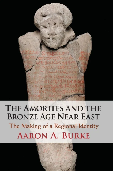 The Amorites And The Bronze Age Near East: The Making Of A Regional Identity