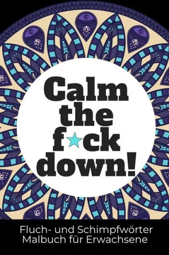 Calm The F*Ck Down! Fluch- Und Schimpfwörter Malbuch Für Erwachsene: A5 Malbuch Für Erwachsene | Lustiges Buero Geschenk Fuer Kollegen| Schimpfwörter ... Geburtstag | Schwarzer Humor (German Edition)