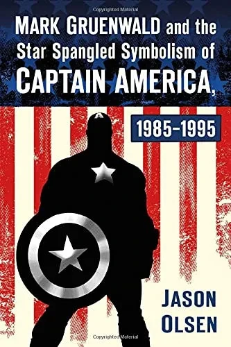 Mark Gruenwald And The Star Spangled Symbolism Of Captain America, 1985-1995