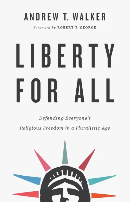 Liberty For All: Defending Everyone'S Religious Freedom In A Pluralistic Age