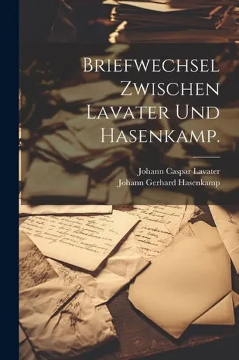 Briefwechsel Zwischen Lavater Und Hasenkamp. (German Edition)