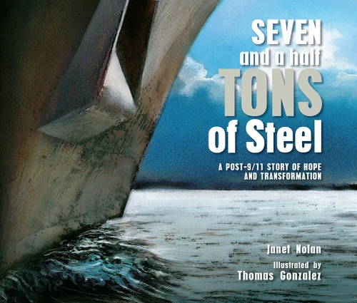 Seven And A Half Tons Of Steel: A Post-9/11 Story Of Hope And Transformation