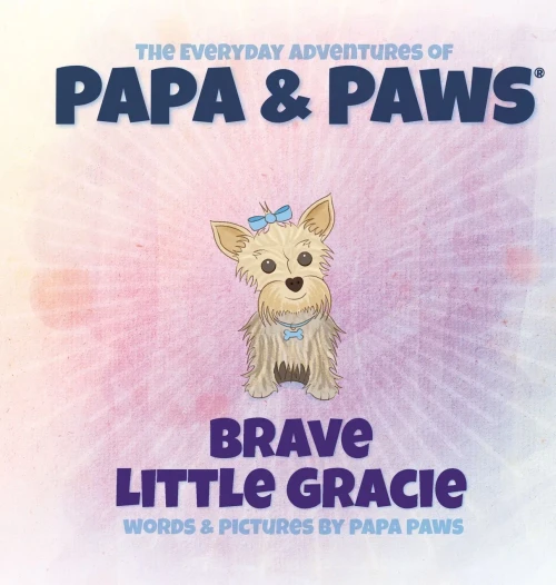 Brave Little Gracie (The Everyday Adventures Of Papa & Paws) - 9781734599862