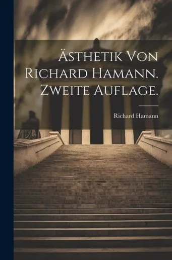 Ästhetik Von Richard Hamann. Zweite Auflage. (German Edition)