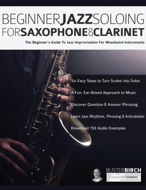 Beginner Jazz Soloing for Saxophone & Clarinet: The beginner�s guide to jazz improvisation for woodwind instruments (Beginner Jazz Woodwind Soloing)