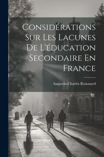 Considérations Sur Les Lacunes De L'Éducation Secondaire En France (French Edition)