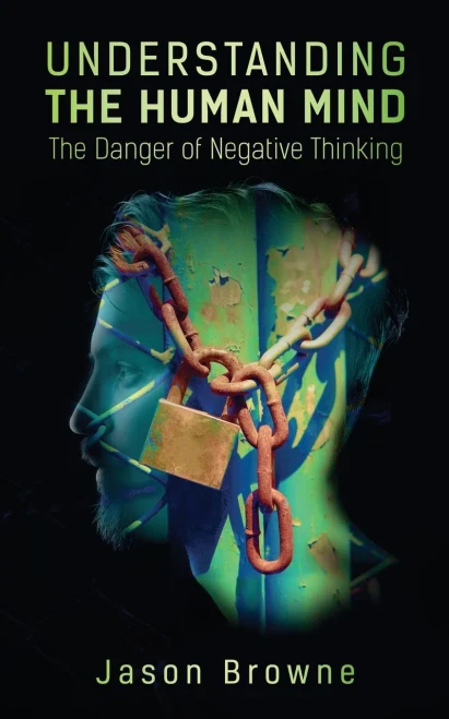Understanding The Human Mind The Danger Of Negative Thinking - 9781838406615