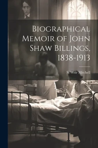 Biographical Memoir Of John Shaw Billings, 1838-1913