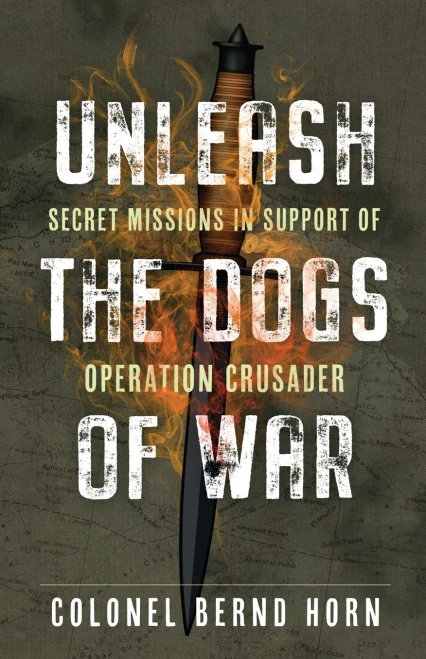 Unleash The Dogs Of War: Secret Missions In Support Of Operation Crusader
