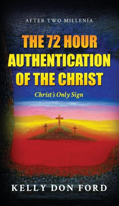 The 72 Hour Authentication Of The Christ: Christ'S Only Sign - 9781953616746