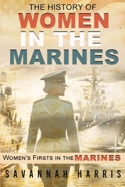 The History Of Women In The Marines: Women's Firsts In The Marines (Wonderful Women Of The World)