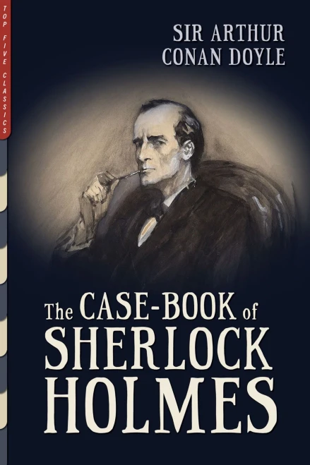 The Case-Book Of Sherlock Holmes (Illustrated) (Top Five Classics)