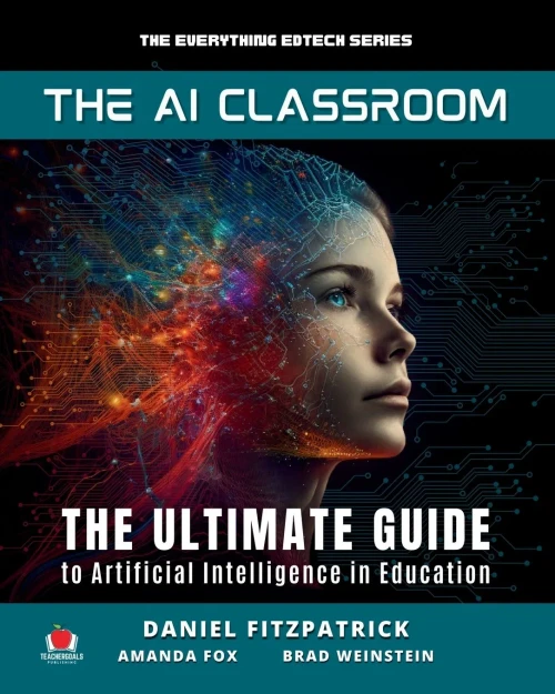 The Ai Classroom: The Ultimate Guide To Artificial Intelligence In Education (The Hitchhiker's Guide For Educators Series)