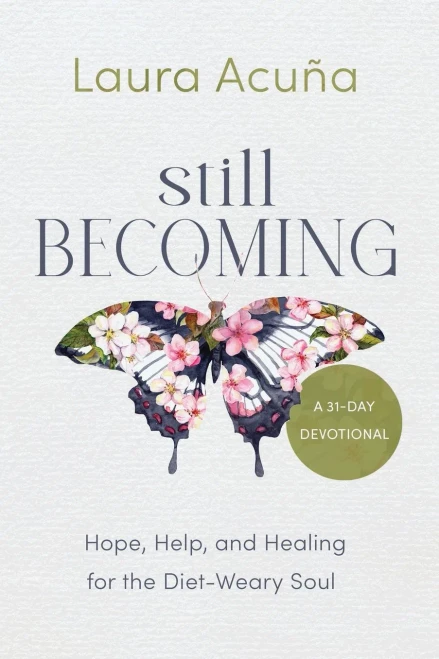 Still Becoming: Hope, Help, And Healing For The Diet-Weary Soul