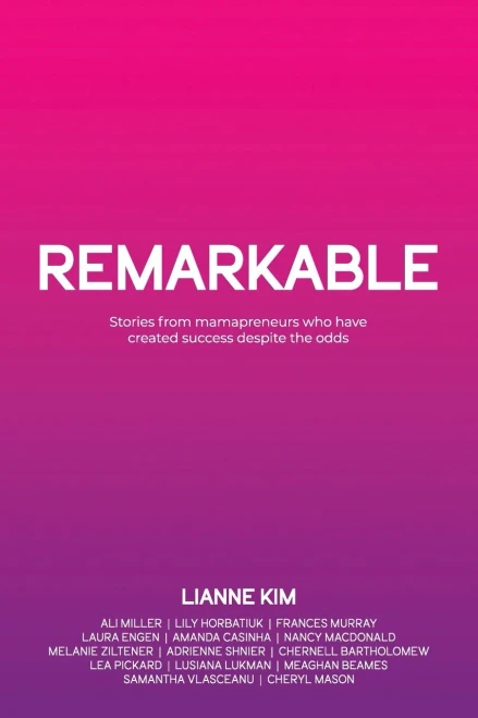 Remarkable: Stories From Mamapreneurs Who Have Created Success Despite The Odds