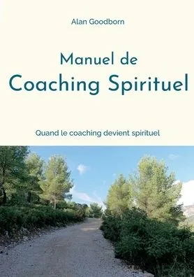 Manuel de coaching spirituel: ou quand le coaching devient spirituel