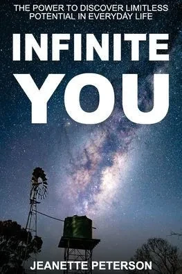 Infinite You: The Power To Discover Limitless Potential In Everyday Life