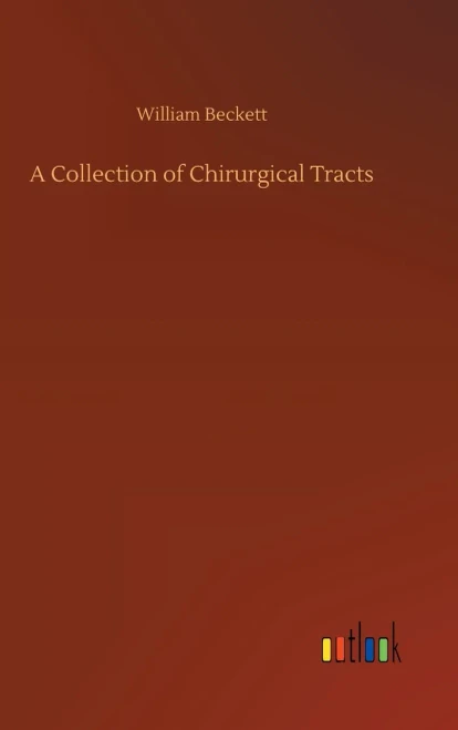 A Collection Of Chirurgical Tracts