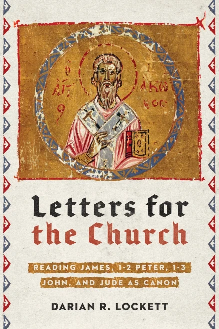 Letters For The Church: Reading James, 1-2 Peter, 1-3 John, And Jude As Canon